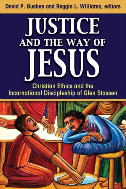 Justice and the Way of Jesus: Christian Ethics and the Incarnational Discipleship of Glen Stassen