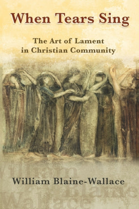 When Tears Sing: The Art of Lament in Christian Community