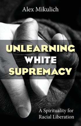 Unlearning White Supremacy: A Spirituality for