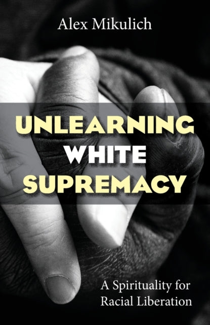 Unlearning White Supremacy: A Spirituality for