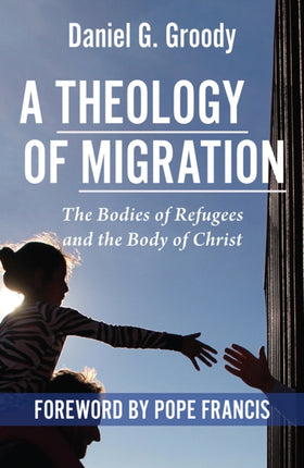 A Theology of Migration:: The Bodies of Refugees