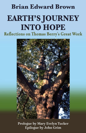 Earths Journey Into Hope Reflections on Thomas Berrys Great Work