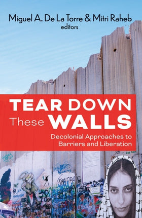 Tear Down These Walls Decolonial Approaches to Barriers and Liberation