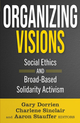 Organizing Visions Social Ethics and BroadBased Solidarity Activism