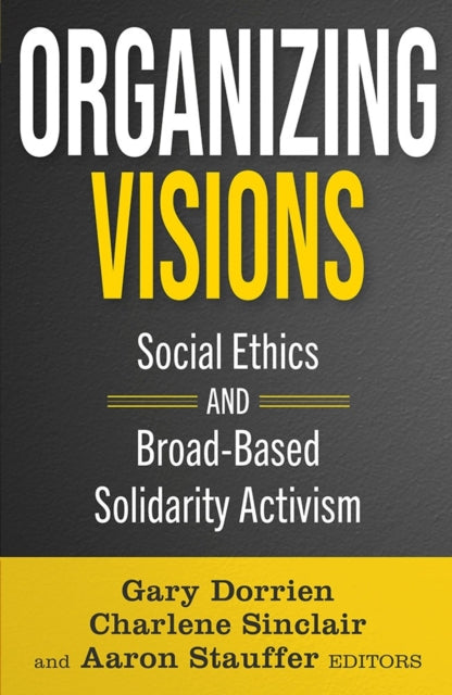 Organizing Visions Social Ethics and BroadBased Solidarity Activism