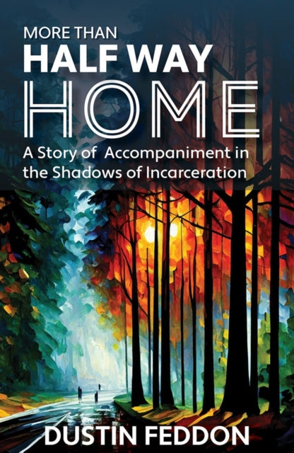 More Than Half Way Home A Story of Accompaniment in the Shadows of Incarceration