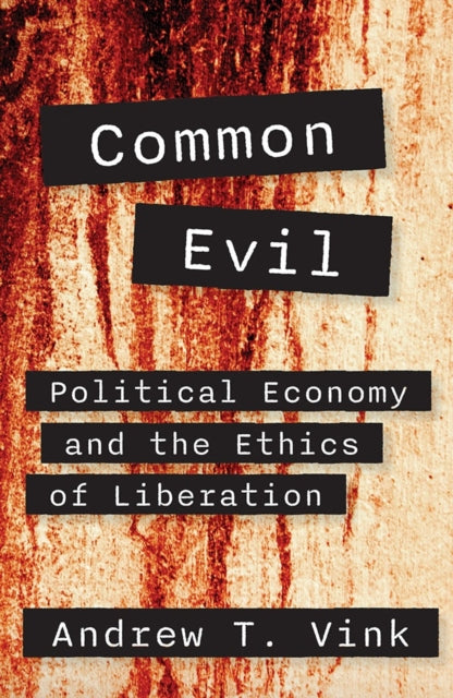 Common Evil Political Economy and the Ethics of Liberation