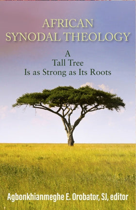 African Synodal Theology A Tall Tree Is as Strong as Its Roots