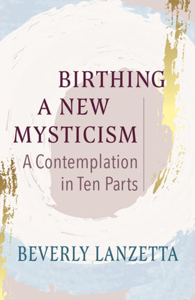 Birthing a New Mysticism A Contemplation in Ten Parts