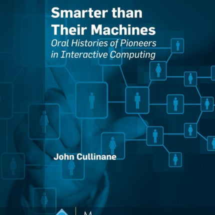 Smarter Than Their Machines: Oral Histories of