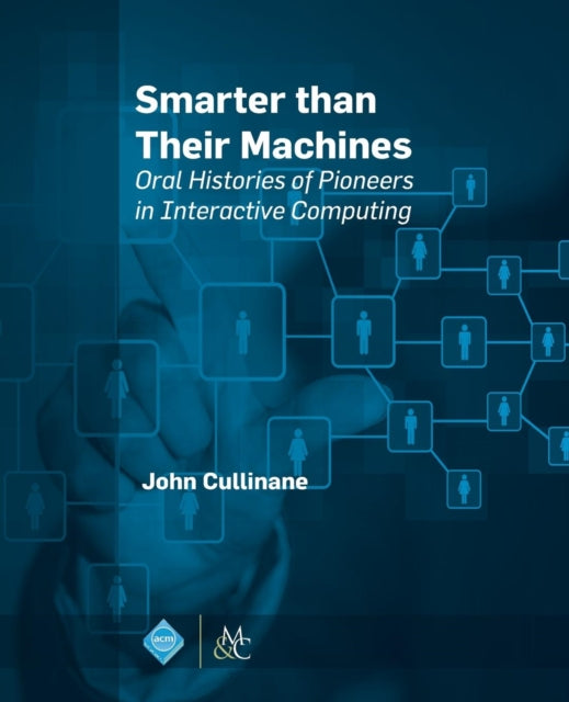 Smarter Than Their Machines: Oral Histories of