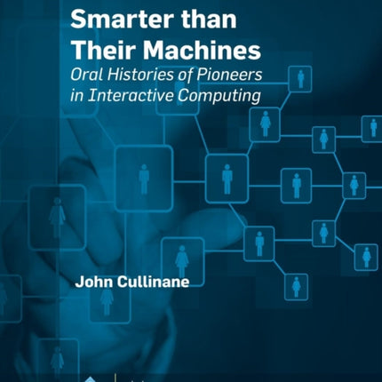 Smarter Than Their Machines: Oral Histories of