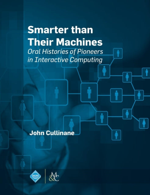 Smarter Than Their Machines: Oral Histories of
