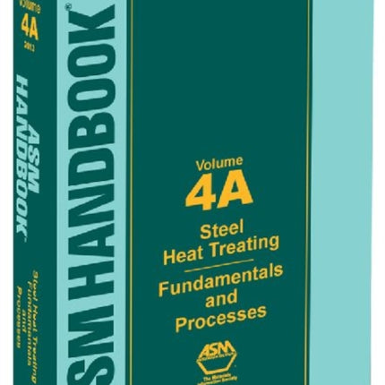 ASM Handbook, Volume 4A: Steel Heat Treating Fundamentals and Processes