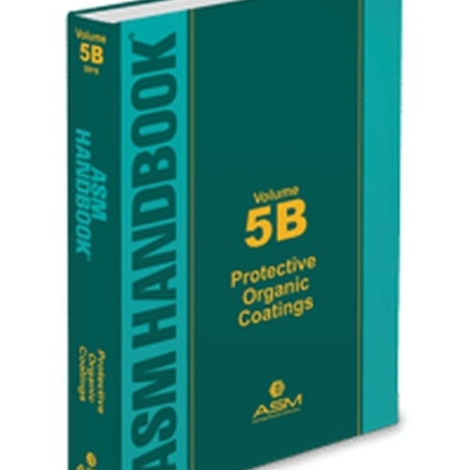 ASM Handbook, Volume 5B: Protective Organic Coatings