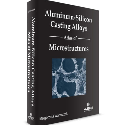 Aluminum-Silicon Casting Alloys: Atlas of