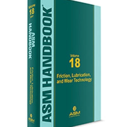 ASM Handbook, Volume 18: Friction, Lubrication, and Wear Technology