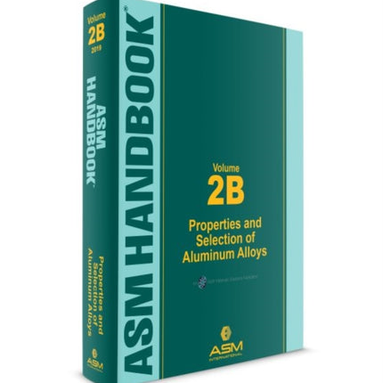 ASM Handbook, Volume 2B: Properties and Selection of Aluminum Alloys