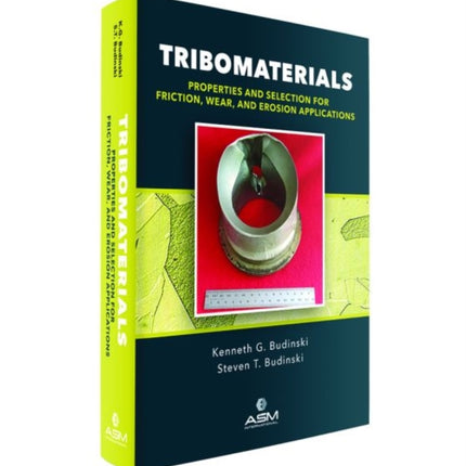 Tribomaterials: Properties and Selection of Materials for Friction, Wear, and Erosion Applications