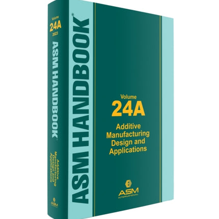ASM Handbook, Volume 24A: Additive Manufacturing