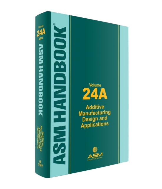 ASM Handbook, Volume 24A: Additive Manufacturing