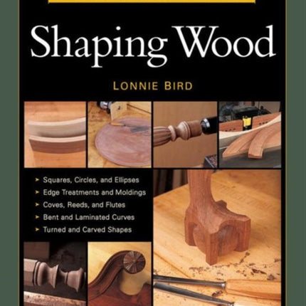 Complete Illustrated Guide to Shaping Wood, The