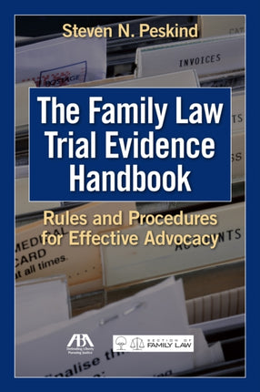 The Family Law Trial Evidence Handbook: Rules and Procedures for Effective Advocacy