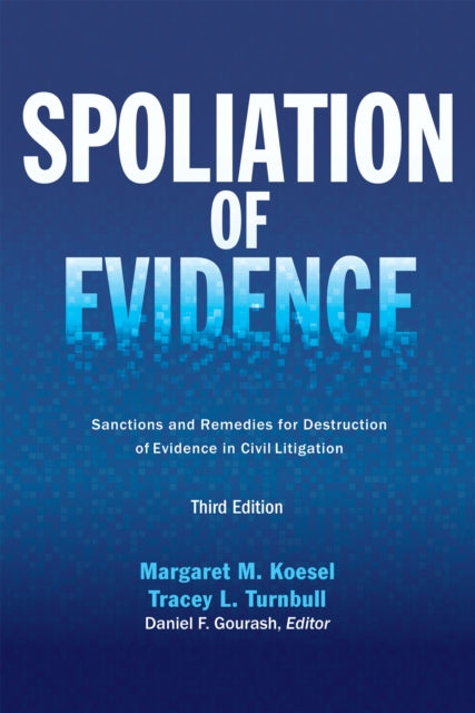 Spoliation of Evidence: Sanctions and Remedies for Destruction of Evidence in Civil Litigation, Third Edition