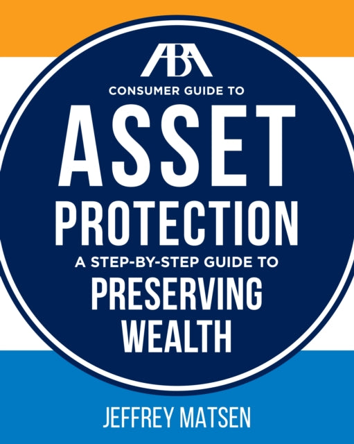 ABA Consumer Guide to Asset Protection: A Step-by-Step Guide to Preserving Wealth