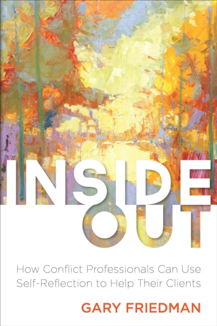 Inside Out: How Conflict Professionals Can Use Self-Reflection to Help Their Clients