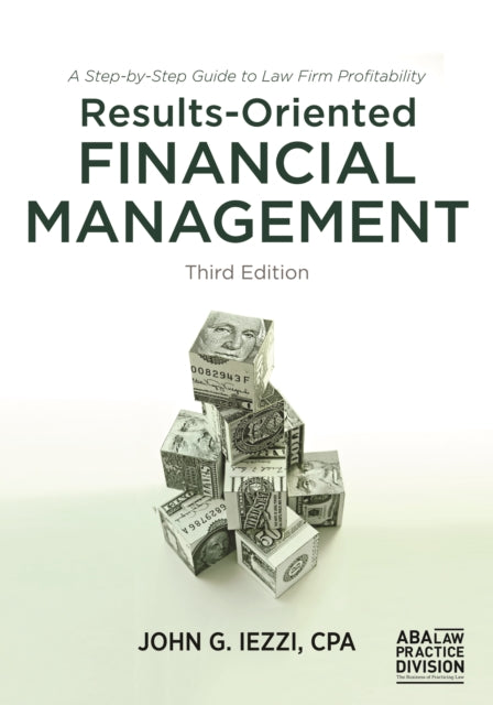 Results-Oriented Financial Management: A Step-by-Step Guide to Law Firm Profitability, Third Edition