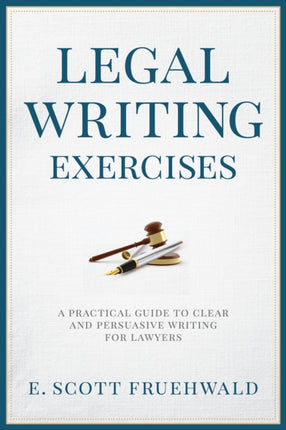 Legal Writing Exercises: A Practical Guide to Clear and Persuasive Writing for Lawyers