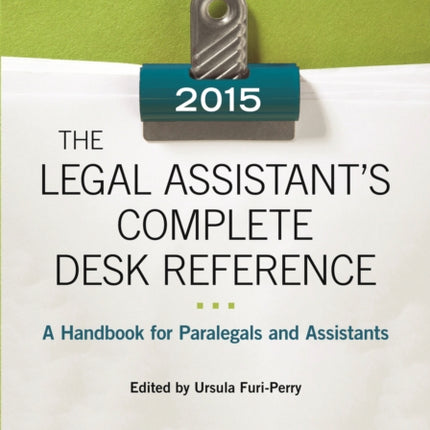 The Legal Assistant's Complete Desk Reference: A Handbook for Paralegals and Assistants,2015 Edition: A Handbook for Paralegals and Assistants,2015 Edition