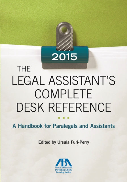 The Legal Assistant's Complete Desk Reference: A Handbook for Paralegals and Assistants,2015 Edition: A Handbook for Paralegals and Assistants,2015 Edition