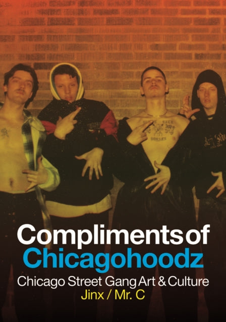 Compliments Of Chicagohoodz: The Art and Design of Chicago Street Gangs