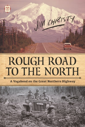 Rough Road To The North: A Vagabond on the Great Northern Highway