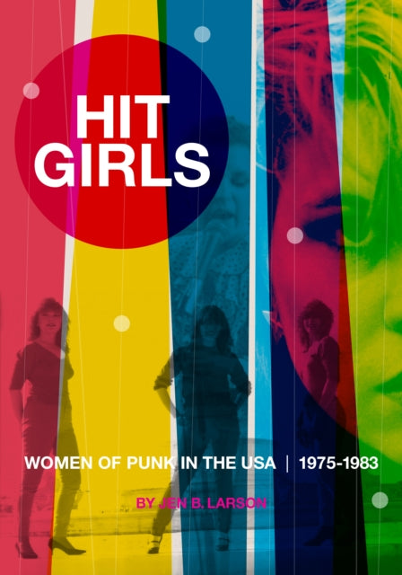 Hit Girls: Women of Punk in the USA. 1975-1983