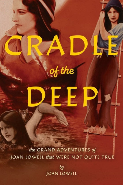 Cradle Of The Deep: The Grand Adventures of Joan Lowell that were Not Quite True