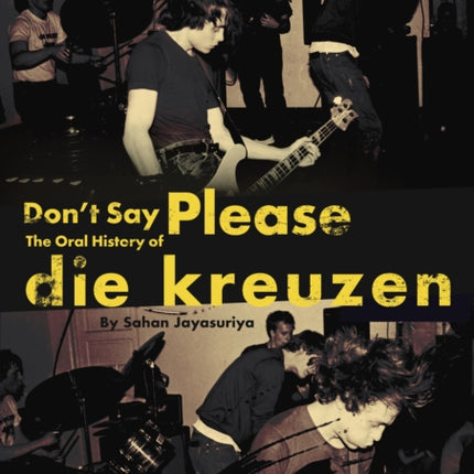Dont Say Please  The Oral History of Die Kreuzen