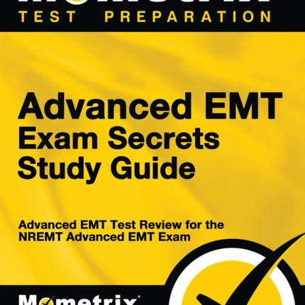 Advanced EMT Exam Secrets Study Guide: Advanced EMT Test Review for the Nremt Advanced EMT Exam