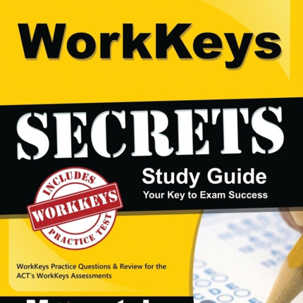 Workkeys Secrets Study Guide: Workkeys Practice Questions & Review for the Act's Workkeys Assessments