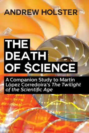 The Death of Science: A Companion Study to Martín López Corredoira's  The Twilight of the Scientific Age