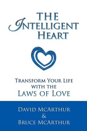 The Intelligent Heart: Transform Your Life with