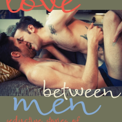 Love Between Men: Gay Erotic Romance