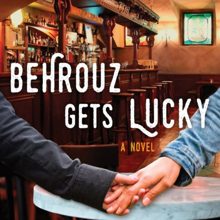 Behrouz Gets Lucky: A Novel