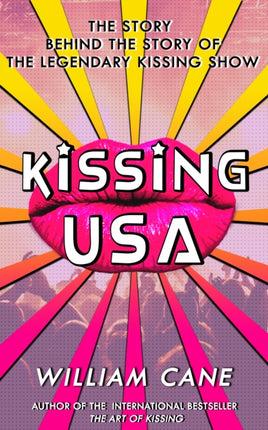 Kissing USA: The Story behind the Story of the Legendary Kissing Show