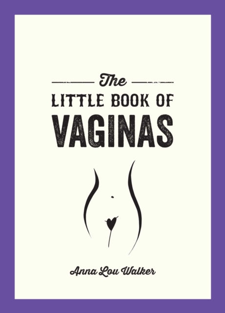 The Little Book of Vaginas: Everything You Need to Know