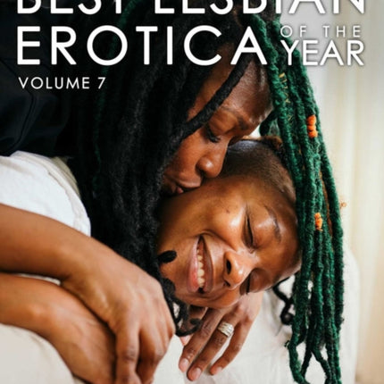 Best Lesbian Erotica Of The Year, Volume 7