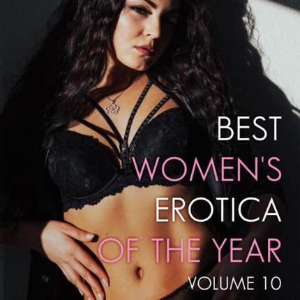 Best Womens Erotica of the Year Volume 10