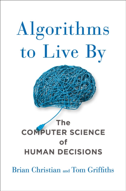 Algorithms to Live by: The Computer Science of Human Decisions